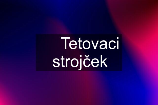 ✅  Tetovaci strojček