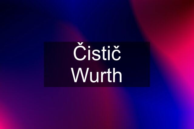 Čistič Wurth