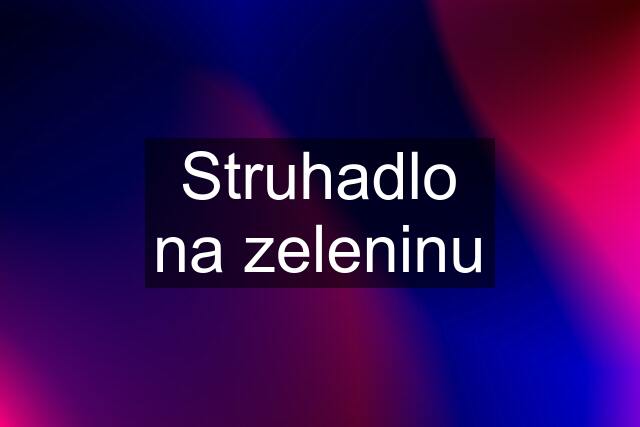 Struhadlo na zeleninu