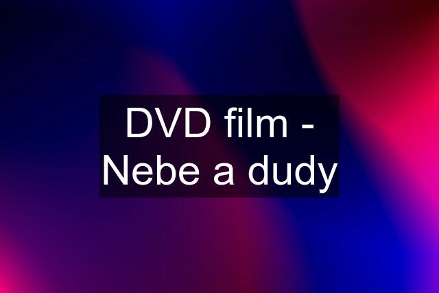 DVD film - Nebe a dudy