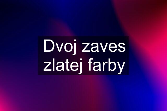 Dvoj zaves zlatej farby