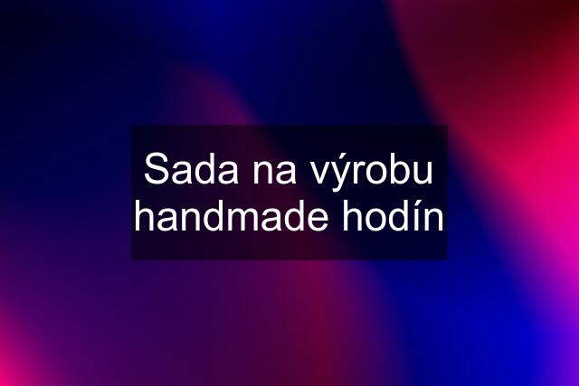 Sada na výrobu handmade hodín