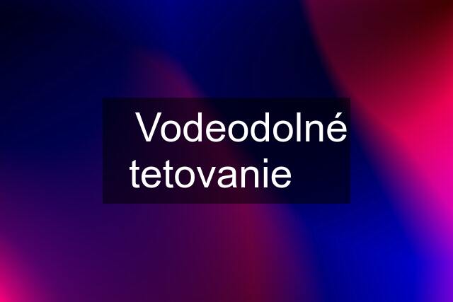 ✅Vodeodolné tetovanie✅