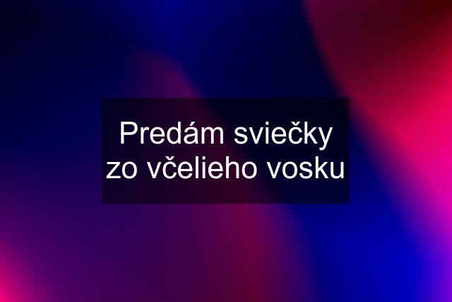 Predám sviečky zo včelieho vosku