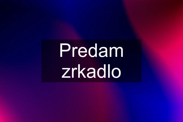 Predam zrkadlo