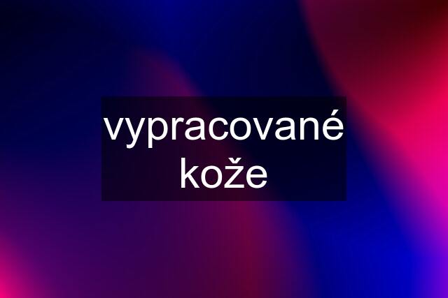 vypracované kože