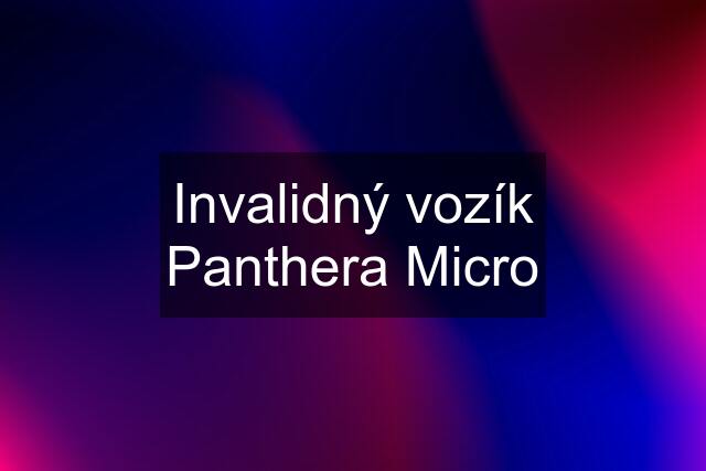 Invalidný vozík Panthera Micro