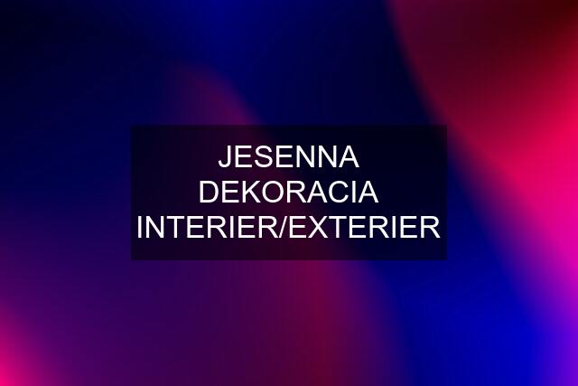 JESENNA DEKORACIA INTERIER/EXTERIER