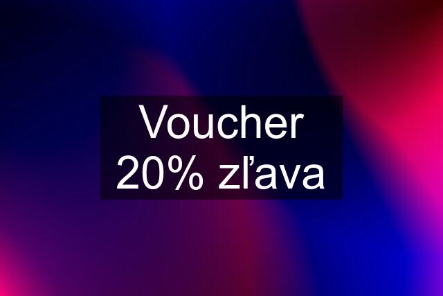 Voucher 20% zľava