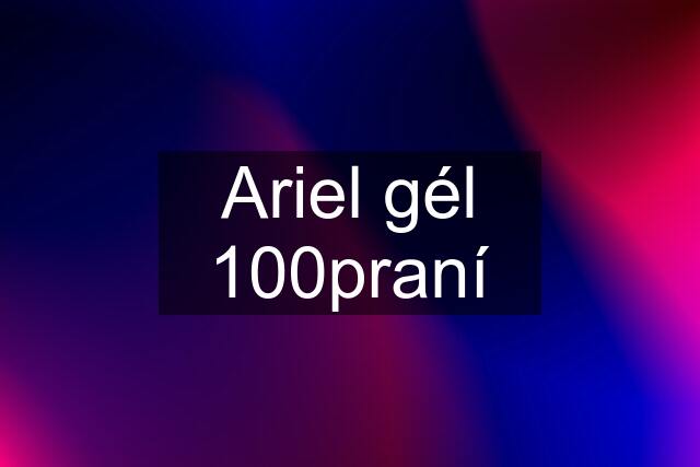 Ariel gél 100praní