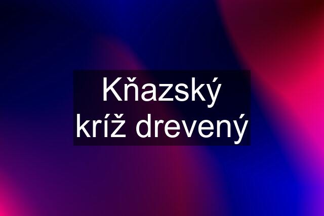 Kňazský kríž drevený