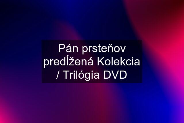 Pán prsteňov predĺžená Kolekcia / Trilógia DVD