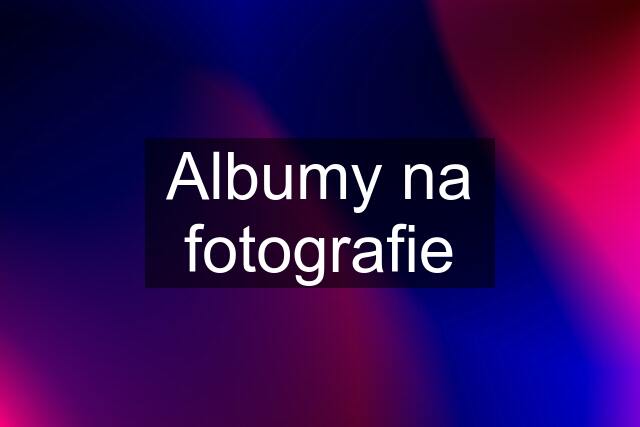 Albumy na fotografie