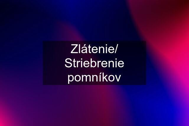 Zlátenie/ Striebrenie pomníkov