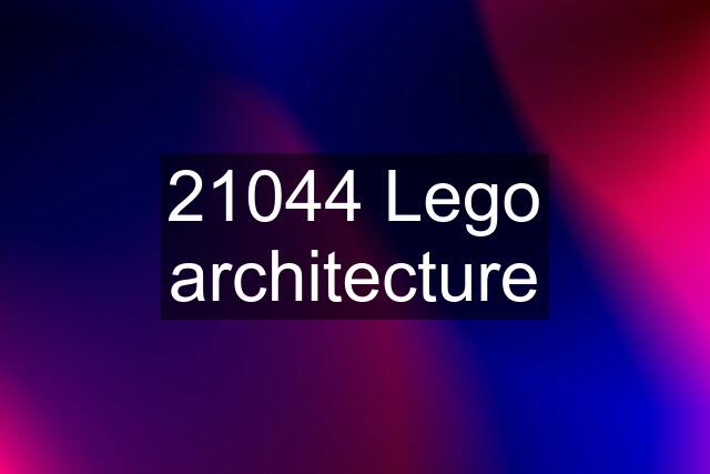 21044 Lego architecture