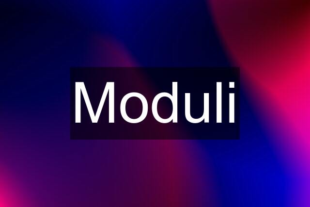 Moduli