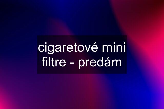 cigaretové mini filtre - predám