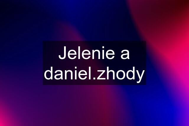 Jelenie a daniel.zhody