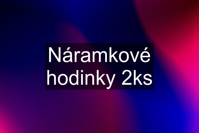 Náramkové hodinky 2ks