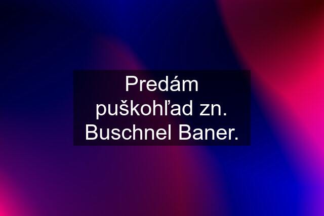 Predám puškohľad zn. Buschnel Baner.