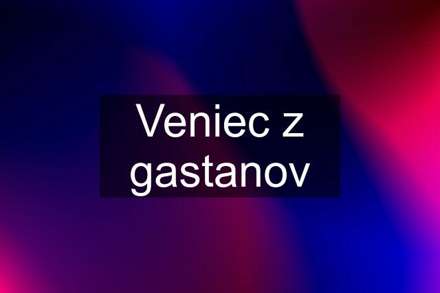 Veniec z gastanov