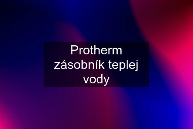 Protherm zásobník teplej vody