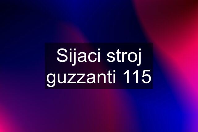 Sijaci stroj guzzanti 115