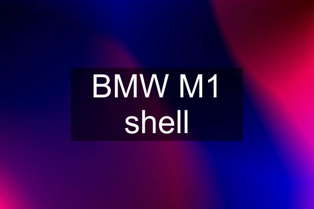 BMW M1 shell