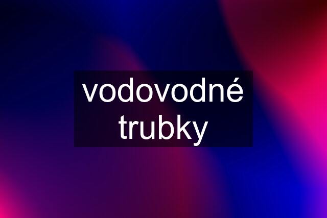 vodovodné trubky