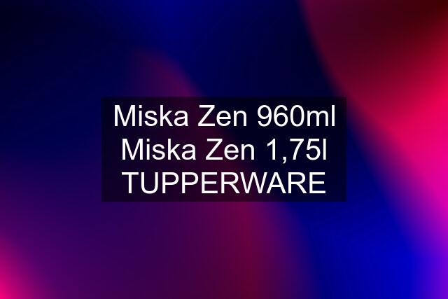 Miska Zen 960ml Miska Zen 1,75l TUPPERWARE