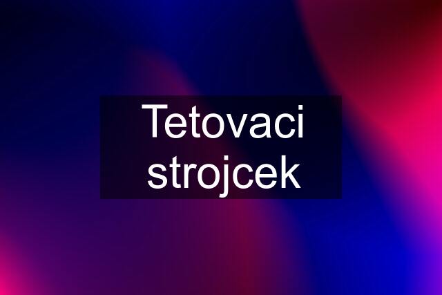 Tetovaci strojcek