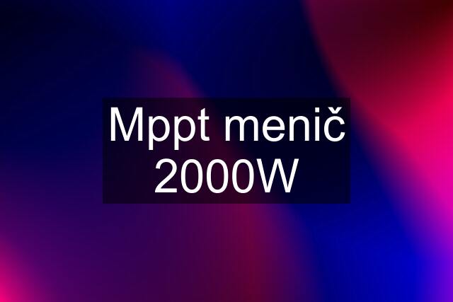 Mppt menič 2000W