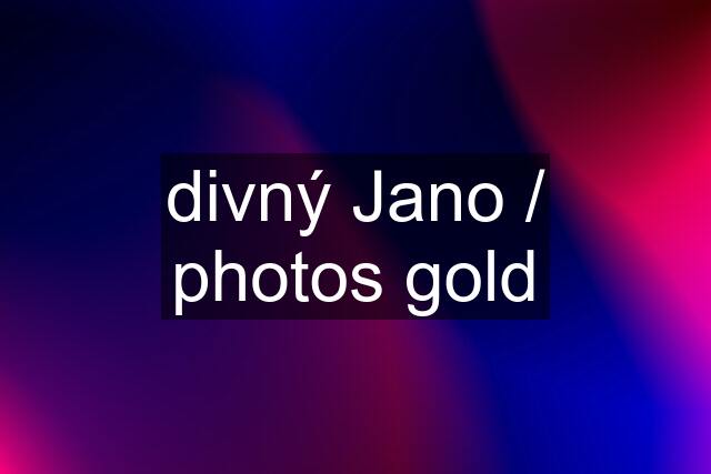 divný Jano / photos gold