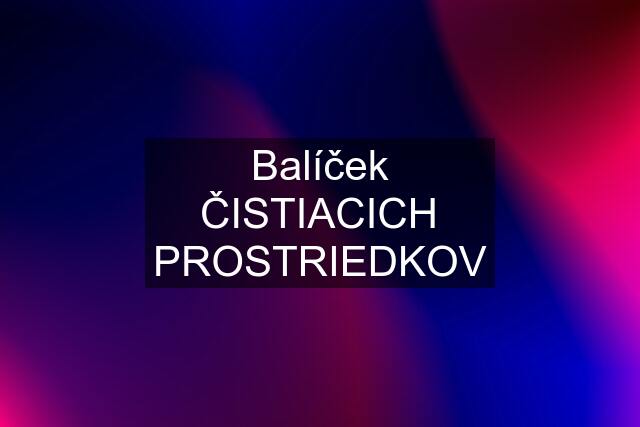 Balíček ČISTIACICH PROSTRIEDKOV