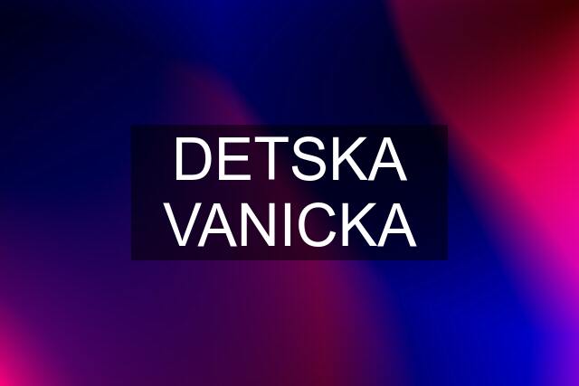 DETSKA VANICKA