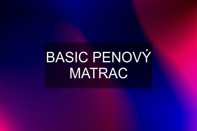 BASIC PENOVÝ MATRAC