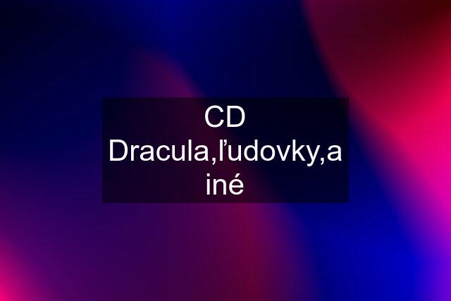 CD Dracula,ľudovky,a iné