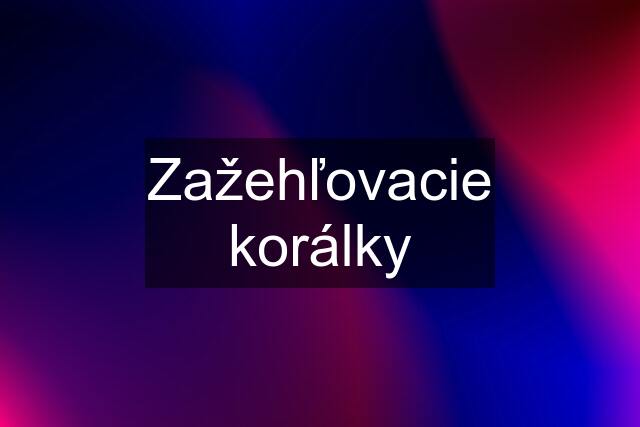 Zažehľovacie korálky