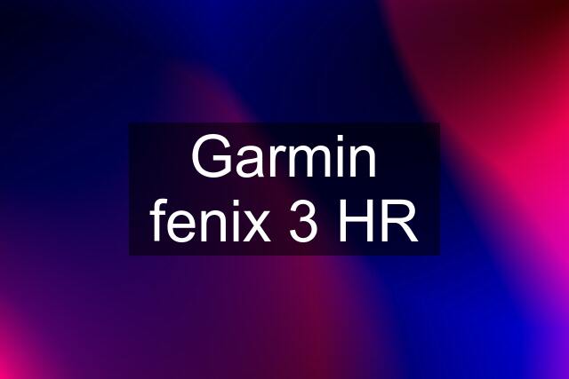 Garmin fenix 3 HR