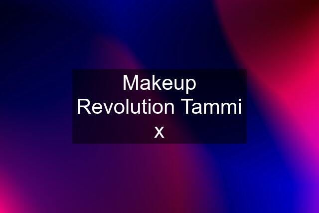 Makeup Revolution Tammi x