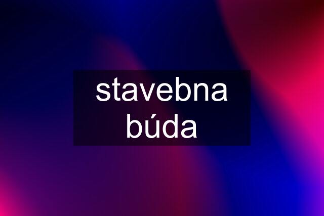 stavebna búda