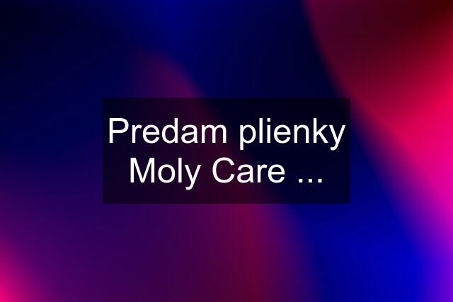 Predam plienky Moly Care ...