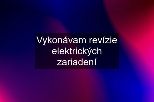 Vykonávam revízie elektrických zariadení