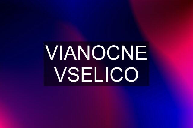 VIANOCNE VSELICO