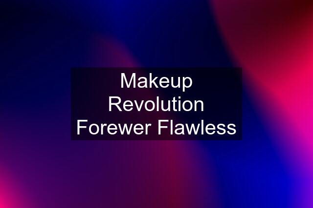 Makeup Revolution Forewer Flawless