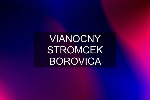 VIANOCNY STROMCEK BOROVICA