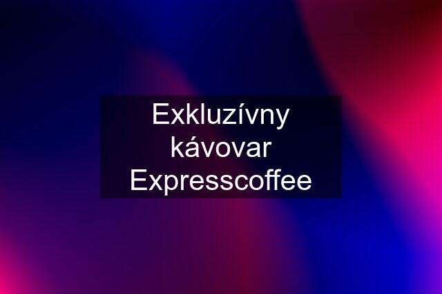 Exkluzívny kávovar Expresscoffee