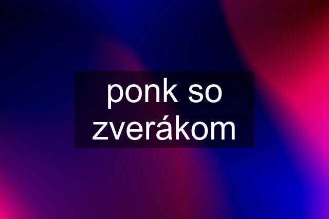 ponk so zverákom