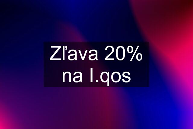 Zľava 20% na I.qos