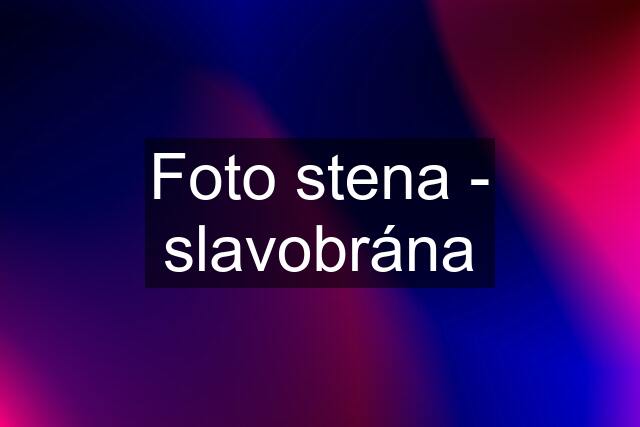 Foto stena - slavobrána